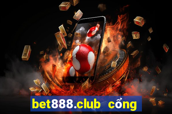 bet888.club cổng game uy tín số 1 vn