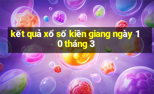 kết quả xổ số kiên giang ngày 10 tháng 3