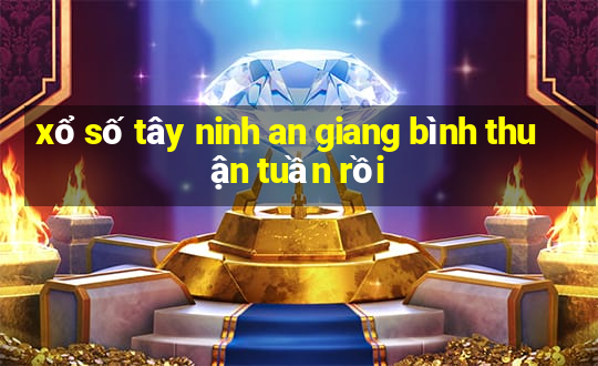 xổ số tây ninh an giang bình thuận tuần rồi