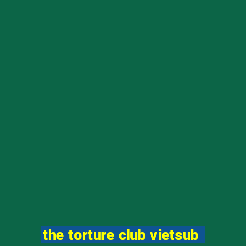 the torture club vietsub