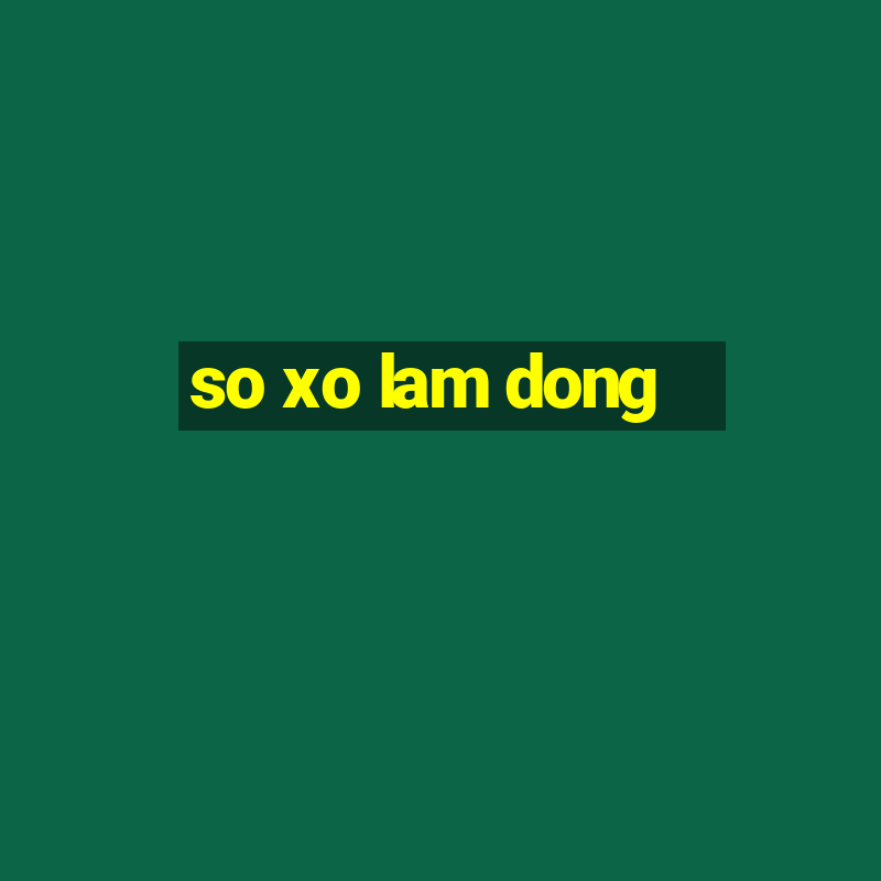 so xo lam dong