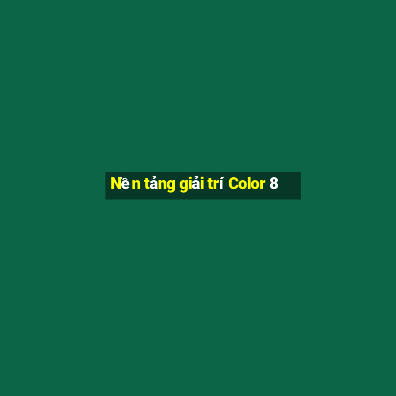 Nền tảng giải trí Color 8