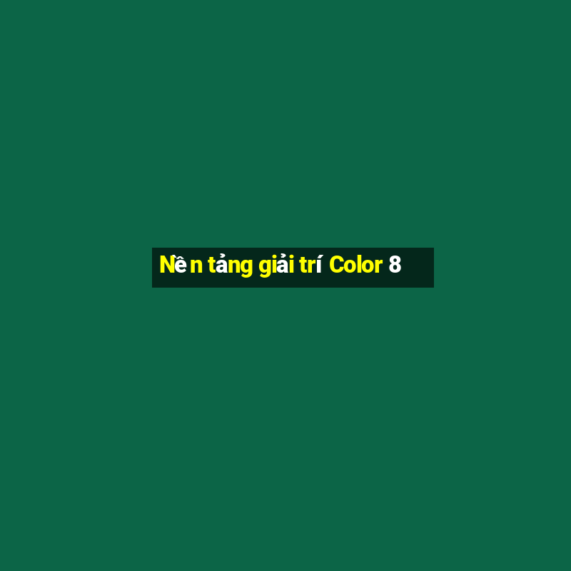 Nền tảng giải trí Color 8