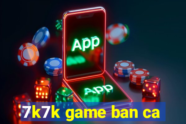 7k7k game ban ca