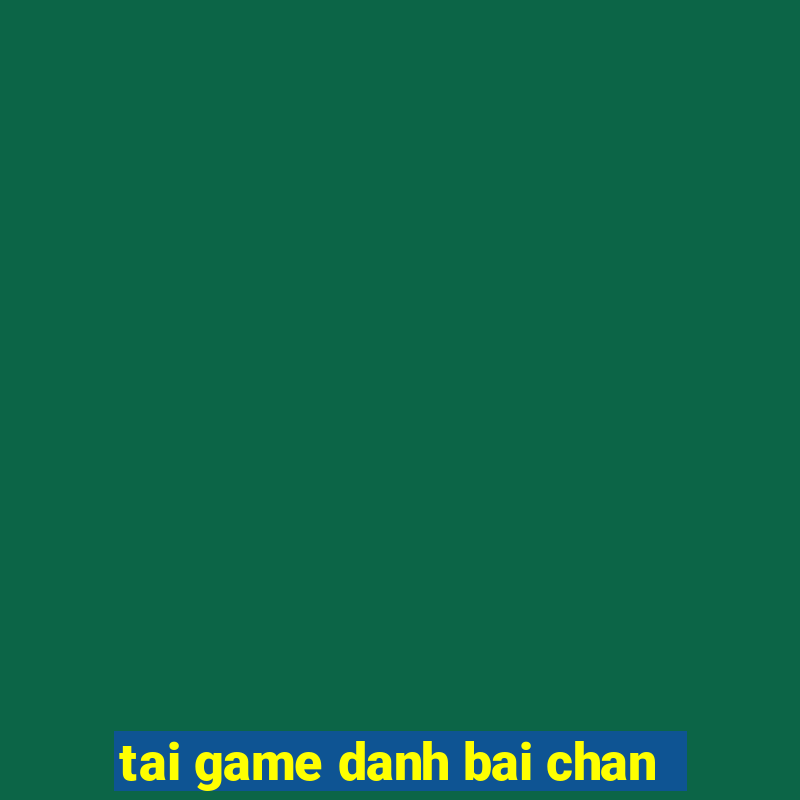 tai game danh bai chan