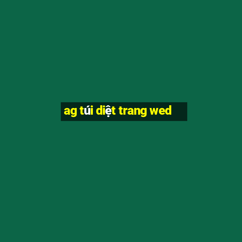 ag túi diệt trang wed