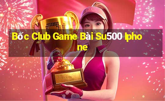 Bốc Club Game Bài Su500 Iphone