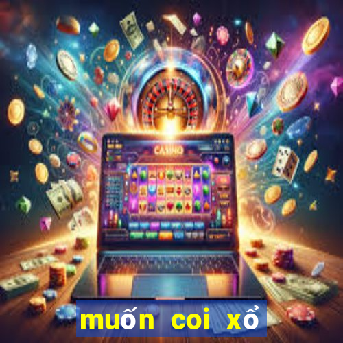 muốn coi xổ số miền bắc