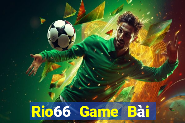 Rio66 Game Bài Đổi Thưởng B52