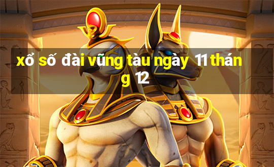 xổ số đài vũng tàu ngày 11 tháng 12