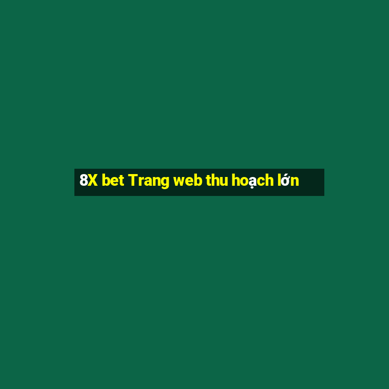 8X bet Trang web thu hoạch lớn