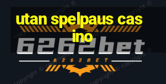 utan spelpaus casino