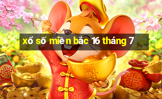 xổ số miền bắc 16 tháng 7