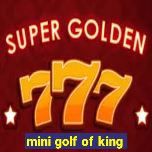 mini golf of king