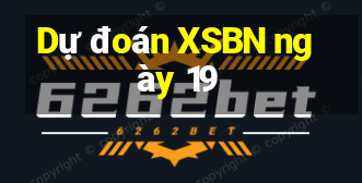 Dự đoán XSBN ngày 19