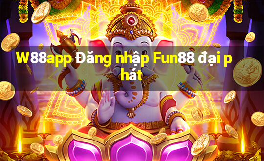 W88app Đăng nhập Fun88 đại phát