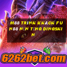 M88 Trình khách Fun88 nền tảng Dingshin