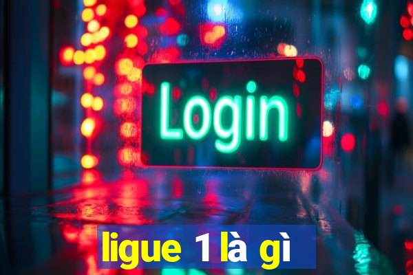 ligue 1 là gì