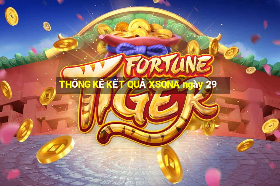 THỐNG KÊ KẾT QUẢ XSQNA ngày 29