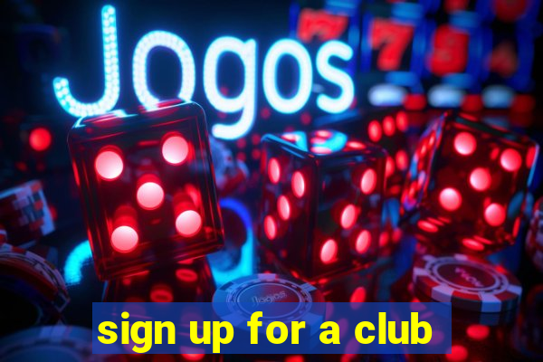 sign up for a club