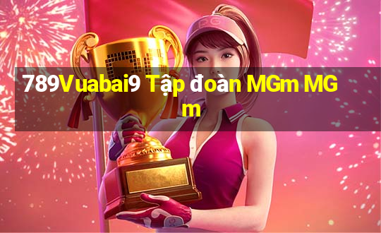 789Vuabai9 Tập đoàn MGm MGm