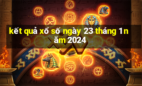 kết quả xổ số ngày 23 tháng 1 năm 2024