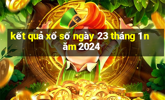 kết quả xổ số ngày 23 tháng 1 năm 2024