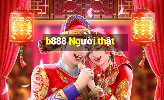 b888 Người thật