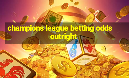 champions league betting odds outright