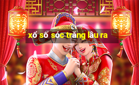 xổ số sóc trăng lâu ra