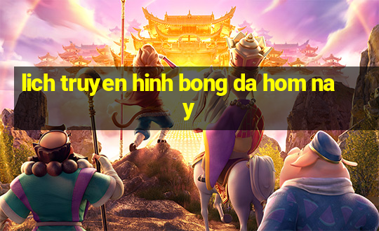 lich truyen hinh bong da hom nay