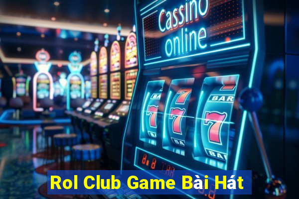 Rol Club Game Bài Hát