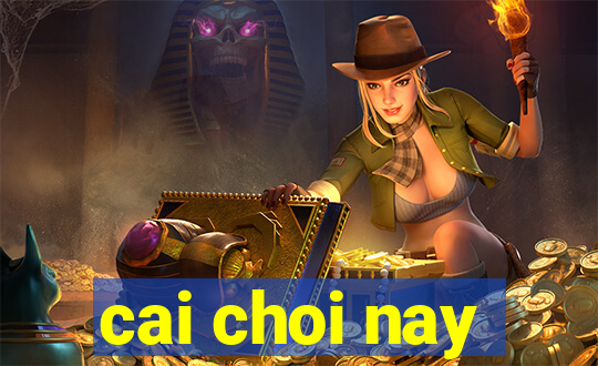 cai choi nay