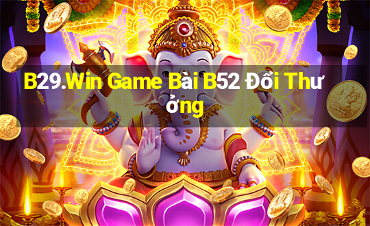 B29.Win Game Bài B52 Đổi Thưởng