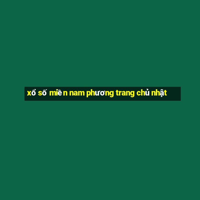 xổ số miền nam phương trang chủ nhật