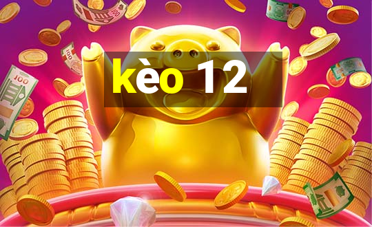 kèo 1 2