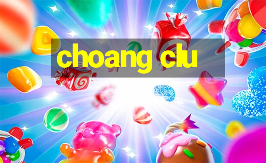 choang clu