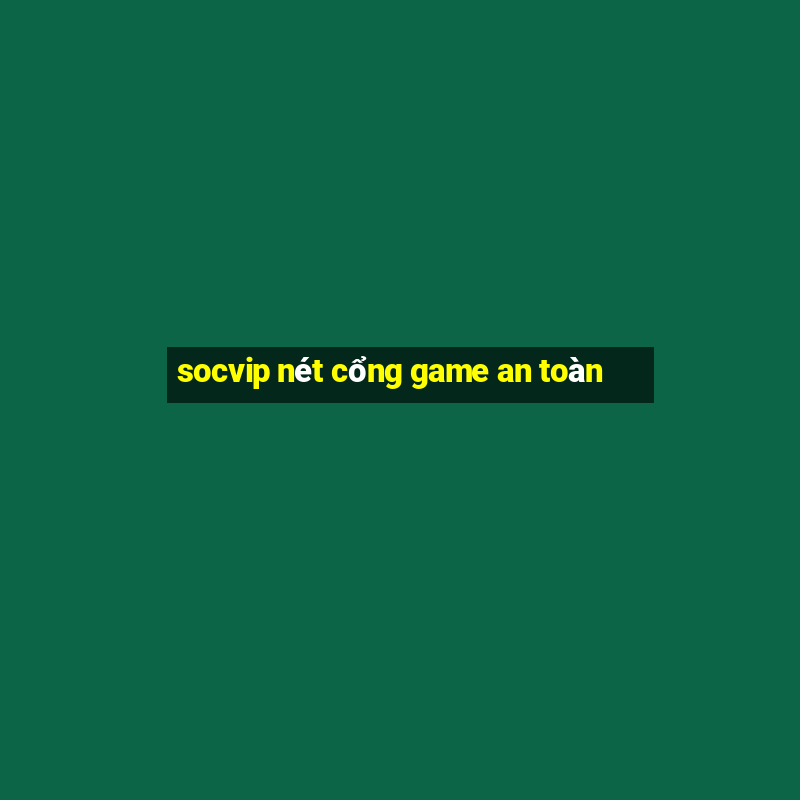 socvip nét cổng game an toàn