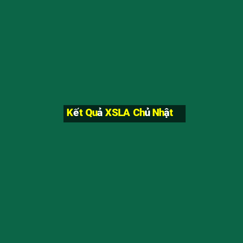 Kết Quả XSLA Chủ Nhật