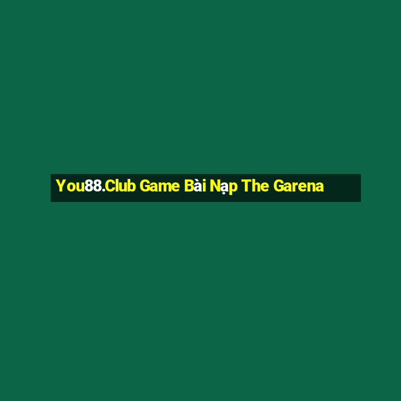 You88.Club Game Bài Nạp The Garena