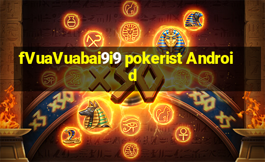 fVuaVuabai9i9 pokerist Android