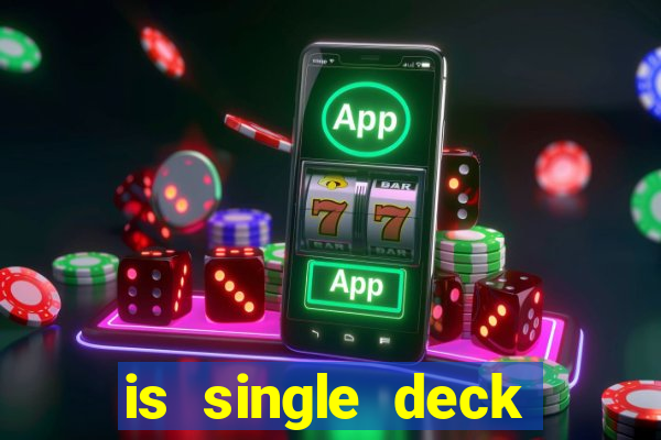 is single deck blackjack better