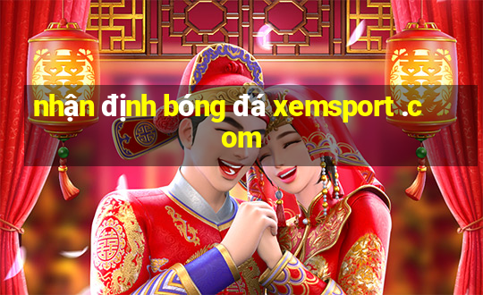 nhận định bóng đá xemsport .com