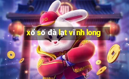 xổ số đà lạt vĩnh long