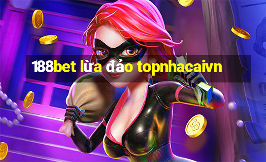 188bet lừa đảo topnhacaivn