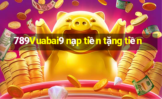 789Vuabai9 nạp tiền tặng tiền