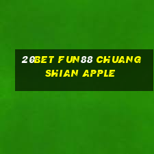 20bet Fun88 Chuangshian Apple