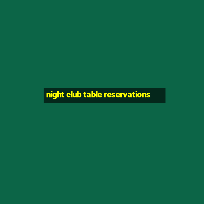 night club table reservations