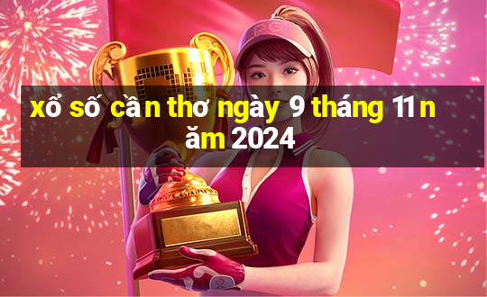 xổ số cần thơ ngày 9 tháng 11 năm 2024