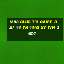 M88 Club Tải Game Bài Đổi Thưởng Uy Tín 2024